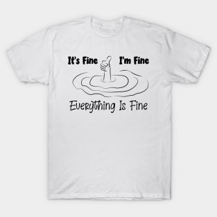 It's Fine I'm Fine Everything Is Fine T-Shirt